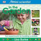 Couverture du livre « In the garden ; fun experiments for budding scientists » de Lisa Burke aux éditions Dk Children