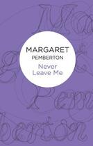 Couverture du livre « Never Leave Me » de Pemberton Margaret aux éditions Pan Macmillan