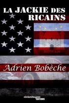 Couverture du livre « La jackie des ricains » de Adrien Bobeche aux éditions Lulu