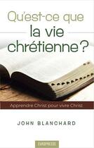 Couverture du livre « Qu'est-ce que la vie chrétienne ? » de John Blanchard aux éditions Europresse
