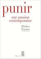 Couverture du livre « Punir ; une passion contemporaine » de Didier Fassin aux éditions Seuil