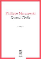 Couverture du livre « Quand Cécile » de Philippe Marczewski aux éditions Seuil