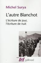 Couverture du livre « L'autre Blanchot ; l'écriture du jour, l'écriture de nuit » de Michel Surya aux éditions Gallimard