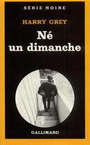 Couverture du livre « Né un dimanche » de Harry Grey aux éditions Gallimard