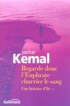 Couverture du livre « Regarde donc l'euphrate charrier le sang » de Yachar Kemal aux éditions Gallimard