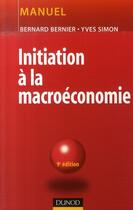 Couverture du livre « Initiation à la macroéconomie (9e édition) » de Yves Simon et Bernard Bernier aux éditions Dunod