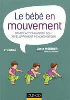 Couverture du livre « Le bébé en mouvement ; savoir accompagner son développement psychomoteur » de Lucie Meunier aux éditions Dunod