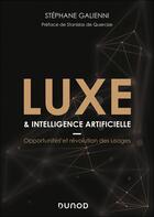 Couverture du livre « Luxe & intelligence artificielle : Opportunités et révolution des usages » de Stephane Galienni aux éditions Dunod