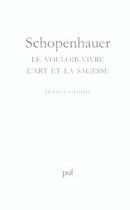 Couverture du livre « Le vouloir-vivre. l'art et la sagesse » de Schopenhauer aux éditions Puf