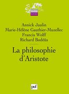 Couverture du livre « La philosophie d'Aristote » de Francis Wolff et Richard Bodeus et Annick Jaulin et Marie-Helene Gauthier-Muzellec aux éditions Puf