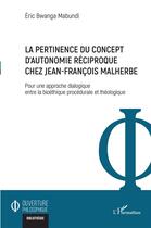 Couverture du livre « La pertinence du concept d'autonomie réciproque chez Jean-François Malherbe : pour une approche dialogique entre la bioéthique procédurale et théologique » de Eric Bwanga Mabundi aux éditions L'harmattan