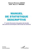 Couverture du livre « Manuel de statistique descriptive : 1ère année d'économie et de gestion des facultés des sciences économiques et des écoles de commerce » de Etienne Bienvenu Akono et Mbogba 1 aux éditions L'harmattan