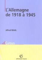 Couverture du livre « L'Allemagne de 1918 à 1945 » de Wahl aux éditions Armand Colin