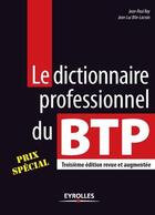 Couverture du livre « Le dictionnaire professionnel du BTP (3e édition) » de Jean-Paul Roy et Jean-Luc Blin-Lacroix aux éditions Eyrolles