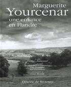 Couverture du livre « Marguerite Yourcenar, une enfance en Flandre » de Guy Fontaine et Louis Monier et Annick Benoit-Dusausoy et Luc Devoldère aux éditions Desclee De Brouwer