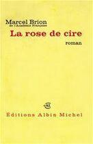 Couverture du livre « La rose de cire » de Marcel Brion aux éditions Albin Michel