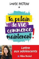 Couverture du livre « Ta putain de vie commence maintenant » de Louise Pasteau aux éditions Albin Michel