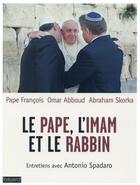 Couverture du livre « Le pape, l'imam et le rabbin » de Antonio Spararo et Omar Abboud et Abraham Skorka aux éditions Bayard