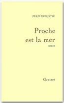 Couverture du livre « Proche est la mer » de Jean Freustie aux éditions Grasset