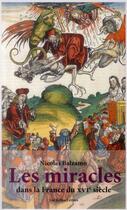 Couverture du livre « Les miracles dans la France du XVIe siècle » de Nicolas Balzamo aux éditions Belles Lettres