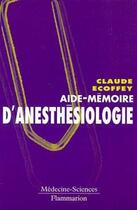 Couverture du livre « Aide mémoire d'anesthésiologie » de Claude Ecoffey aux éditions Lavoisier Medecine Sciences