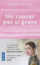 Couverture du livre « Un cancer pas si grave » de Geraldine Dormoy-Tungate aux éditions Pocket
