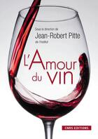 Couverture du livre « L'amour du vin » de Jean-Robert Pitte aux éditions Cnrs