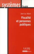 Couverture du livre « Fiscalité et personnes publiques » de Jean-Luc Albert aux éditions Lgdj