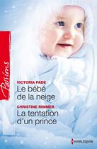 Couverture du livre « Le bébé de la neige ; la tentation d'un prince » de Christine Rimmer et Victoria Pade aux éditions Harlequin