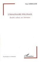 Couverture du livre « L'imaginaire polonais ; société, culture, art, littérature » de Guy Amsellem aux éditions L'harmattan