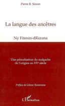 Couverture du livre « La langue des ancêtres ; ny fitenin-drazana ; une périodisation du malgache de l'origine au XVe siècle » de Pierre R. Simon aux éditions L'harmattan