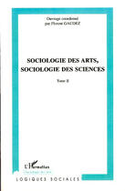 Couverture du livre « Sociologie des arts, sociologie des sciences t.2 » de Florent Gaudez aux éditions L'harmattan