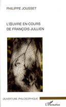 Couverture du livre « L'oeuvre en cours de françois jullien » de Philippe Jousset aux éditions Editions L'harmattan