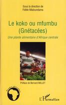 Couverture du livre « Le koko ou mfumbu (gnétacées) ; une plante alimentaire d'Afrique centrale » de Fidele Mialoundama aux éditions Editions L'harmattan