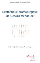 Couverture du livre « L'ésthetique dramaturgique de Gervais Mendo Ze » de Marthe Atangana-Abolo aux éditions Editions L'harmattan