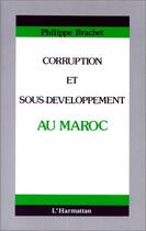 Couverture du livre « Corruption et sous-développement au Maroc » de Philippe Brachet aux éditions Editions L'harmattan