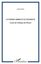 Couverture du livre « La femme-arbre et le chasseur : Conte de l'Afrique de l'Ouest » de Muriel Diallo aux éditions Editions L'harmattan