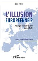 Couverture du livre « L'illusion européenne ? ; plaidoyer pour une Europe unie et forte » de Jean Prieur aux éditions Editions L'harmattan