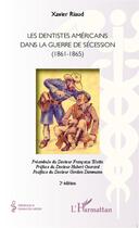 Couverture du livre « Les dentistes américains dans la guerre de sécession ; 1861-1865 (2e édition) » de Xavier Riaud aux éditions Editions L'harmattan