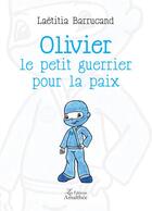 Couverture du livre « Olivier le petit guerrier pour la paix » de Laetitia Barrucand aux éditions Amalthee