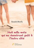 Couverture du livre « Huit mille mots qui me donnèrent goût à l'autre côté » de Alexandra Mariefly aux éditions Amalthee