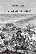 Couverture du livre « Un avenir de sable » de Bernard Cazeaux aux éditions Editions Du Net