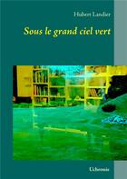 Couverture du livre « Sous le grand ciel vert » de Hubert Landier aux éditions Books On Demand