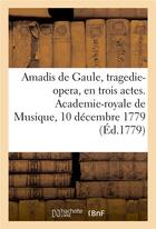 Couverture du livre « Amadis de gaule, tragedie-opera, en trois actes. academie-royale de musique, 10 decembre 1779 » de Quinault/Bach aux éditions Hachette Bnf