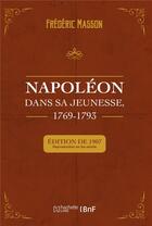 Couverture du livre « Napoléon dans sa jeunesse, 1769-1793 » de Frederic Masson aux éditions Hachette Bnf