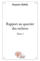 Couverture du livre « Rapport au quartier des esclaves - tome 1 » de Niang Khassam aux éditions Edilivre