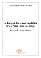Couverture du livre « La langue duala au quotidien (daily paper duala language) dimbisedi nangw'a jokwa » de Roudorf Mbangue Mwen aux éditions Edilivre