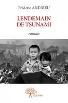 Couverture du livre « Lendemain de tsunami » de Frederic Andrieu aux éditions Edilivre