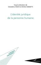 Couverture du livre « L'identité juridique de la personne humaine » de Geraldine Aidan et Emilie Debaets aux éditions Editions L'harmattan