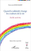 Couverture du livre « Quand la solidarité change les couleurs de la vie ; du sel sur le feu » de Francoise Knockaert aux éditions L'harmattan